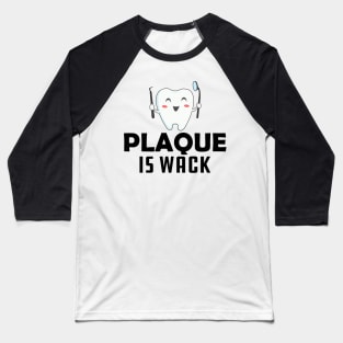 Dentist - Plaque is wack Baseball T-Shirt